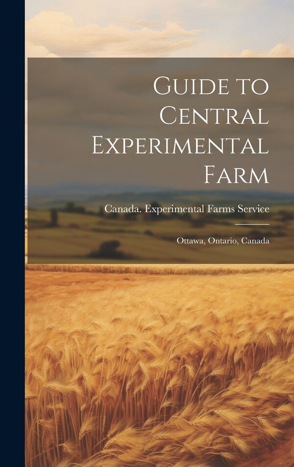 Guide to Central Experimental Farm by Canada Experimental Farms Service, Hardcover | Indigo Chapters