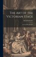 The art of the Victorian Stage; Notes and Recollections by Alfred Darbyshire, Hardcover | Indigo Chapters