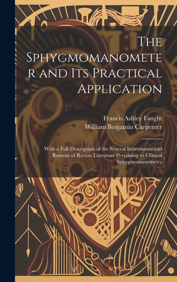 The Sphygmomanometer and Its Practical Application by William Benjamin Carpenter, Hardcover | Indigo Chapters