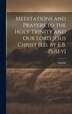 Meditations and Prayers to the Holy Trinity and Our Lord Jesus Christ [Ed. by E.B. Pusey] by Anselm, Hardcover | Indigo Chapters