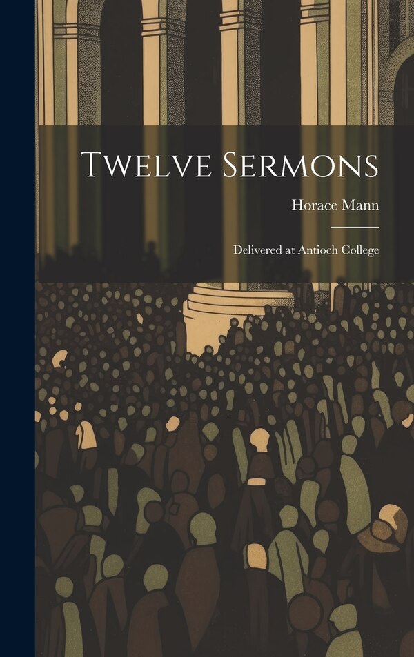 Twelve Sermons by Horace Mann, Hardcover | Indigo Chapters