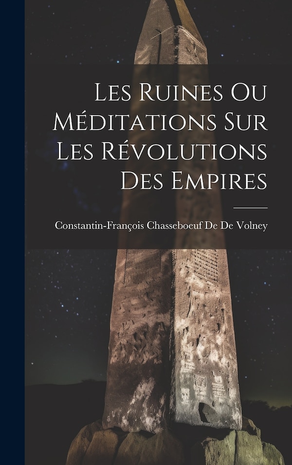 Les Ruines Ou Méditations Sur Les Révolutions Des Empires by Constantin-François Chass De De Volney, Hardcover | Indigo Chapters