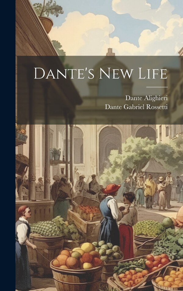 Dante's New Life by Dante Gabriel Rossetti, Hardcover | Indigo Chapters