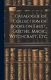 Catalogue of Collection of Books on Faust Goethe Magic Witchcraft Etc by Anonymous Anonymous, Hardcover | Indigo Chapters