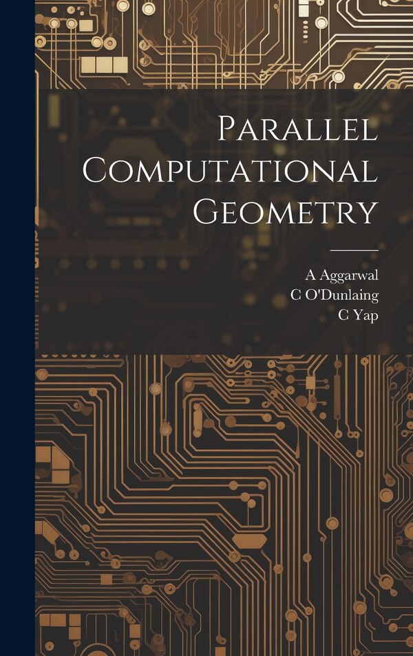Parallel Computational Geometry by A Aggarwal, Hardcover | Indigo Chapters