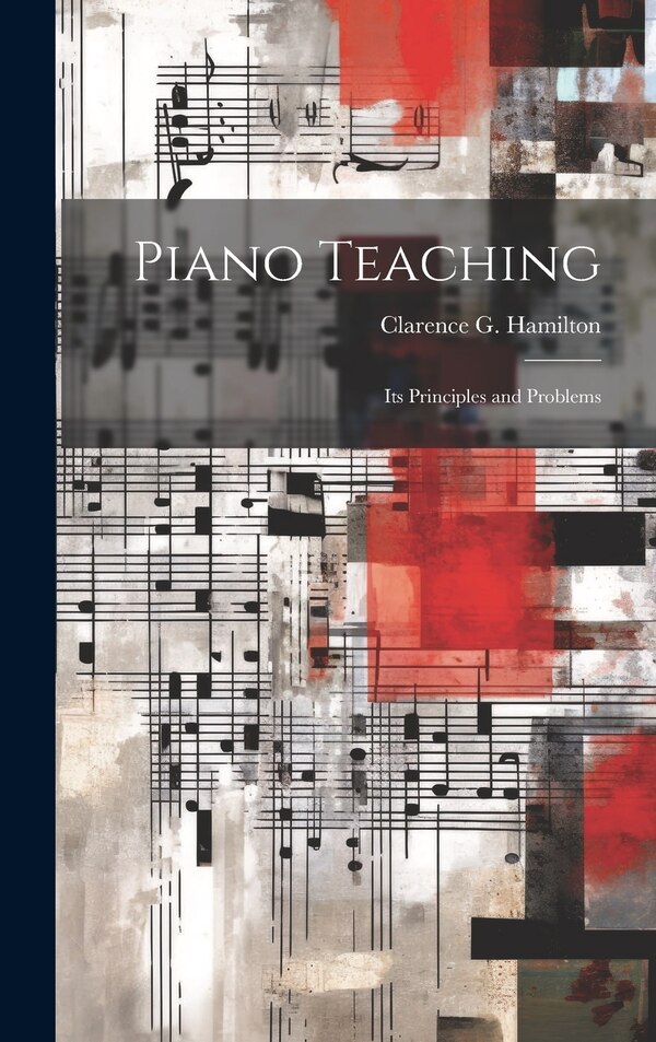 Piano Teaching by Clarence G 1865-1935 Hamilton, Hardcover | Indigo Chapters