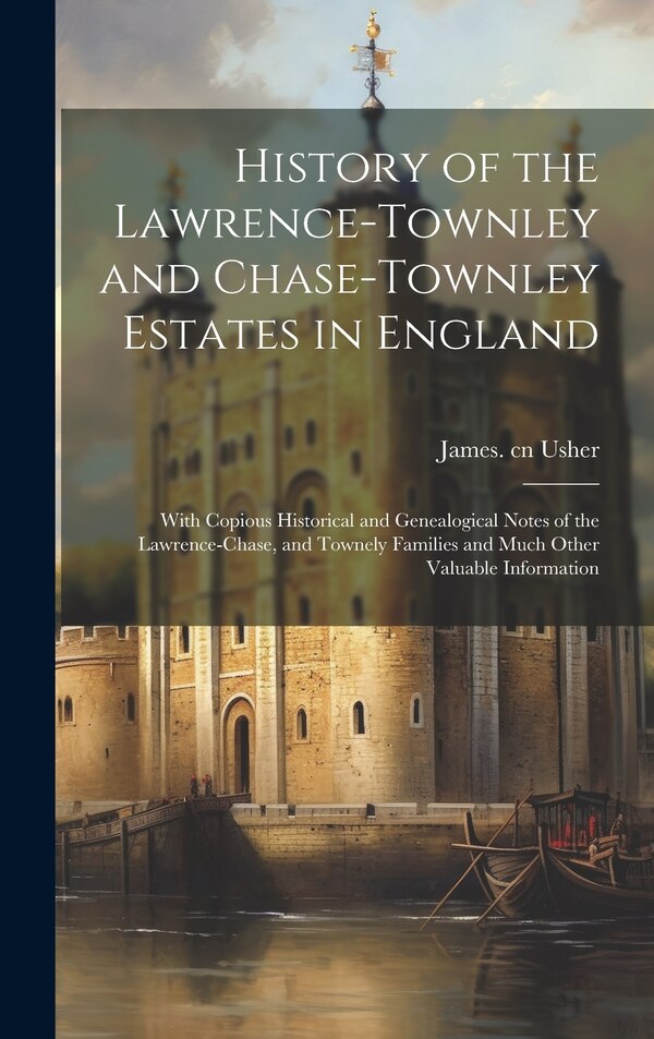 History of the Lawrence-Townley and Chase-Townley Estates in England by James cn Usher, Hardcover | Indigo Chapters