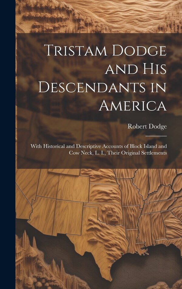 Tristam Dodge and his Descendants in America by Dodge Robert 1820-1899, Hardcover | Indigo Chapters