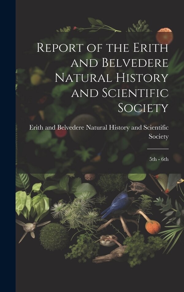 Report of the Erith and Belvedere Natural History and Scientific Society, Hardcover | Indigo Chapters