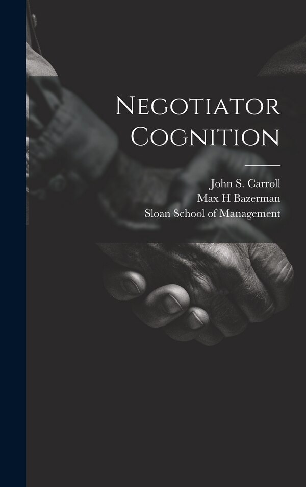 Negotiator Cognition by Max H Bazerman, Hardcover | Indigo Chapters