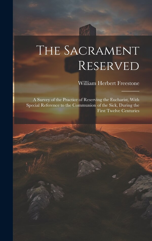 The Sacrament Reserved by William Herbert Freestone, Hardcover | Indigo Chapters