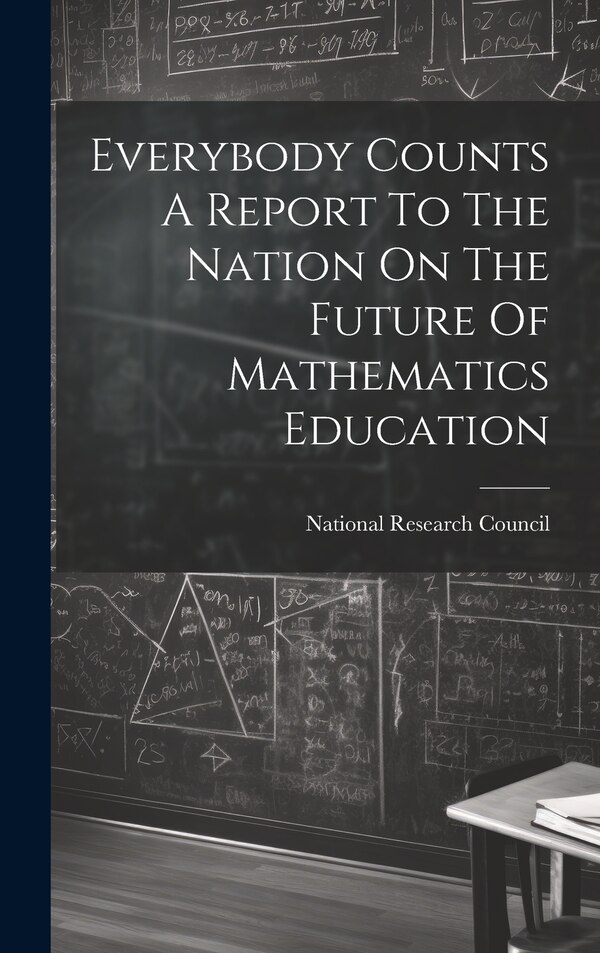 Everybody Counts A Report To The Nation On The Future Of Mathematics Education by National Research Council, Hardcover | Indigo Chapters