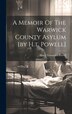 A Memoir Of The Warwick County Asylum [by H.t. Powell] by Harry Townsend Powell, Hardcover | Indigo Chapters