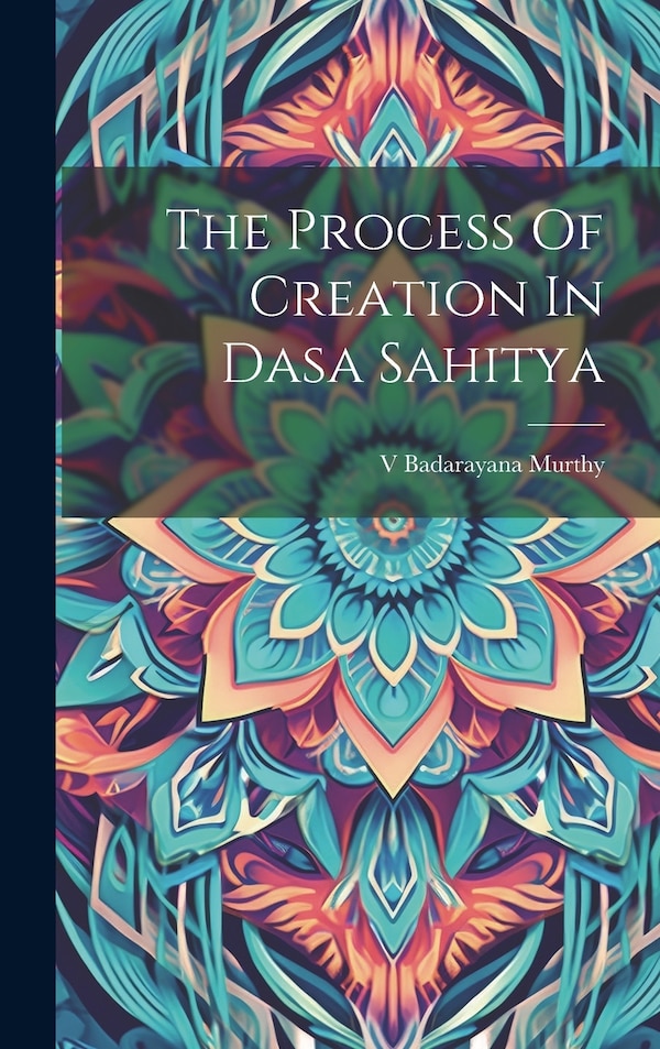 The Process Of Creation In Dasa Sahitya by Badarayana Murthy, Hardcover | Indigo Chapters