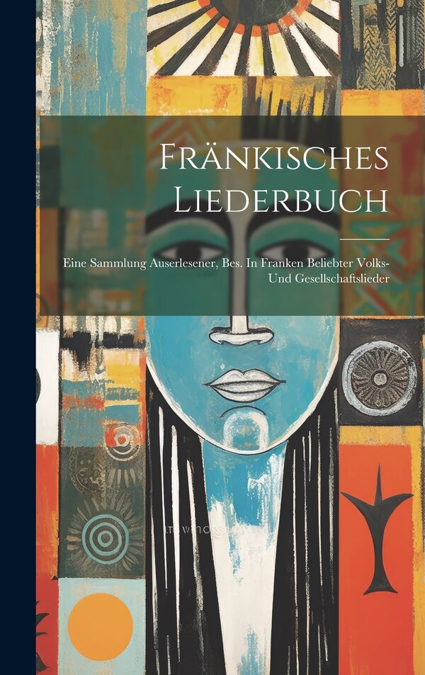 Fränkisches Liederbuch by Anonymous, Hardcover | Indigo Chapters