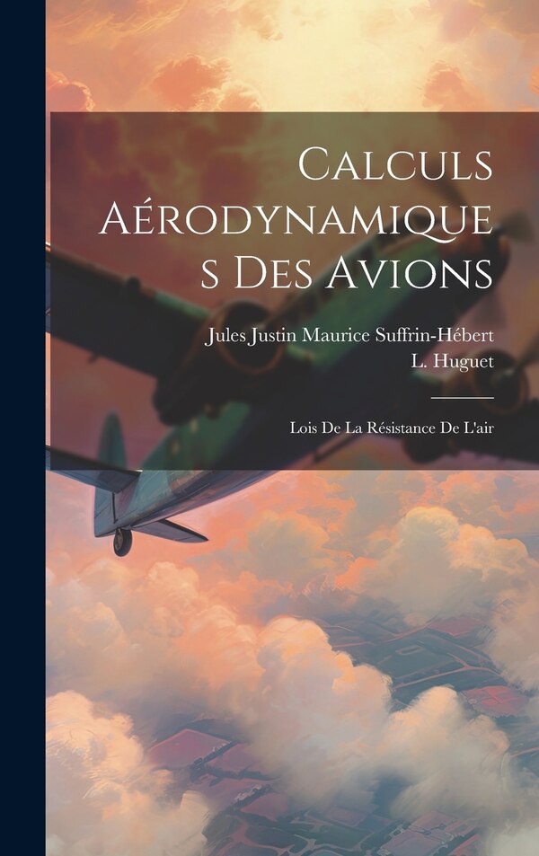Calculs Aérodynamiques Des Avions by L Huguet, Hardcover | Indigo Chapters