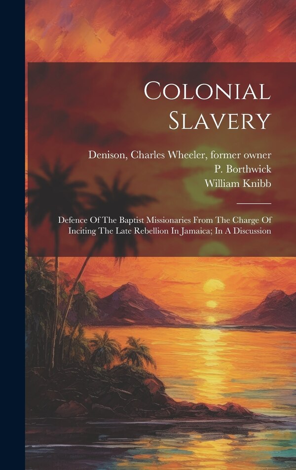 Colonial Slavery by Knibb William 1803-1845, Hardcover | Indigo Chapters