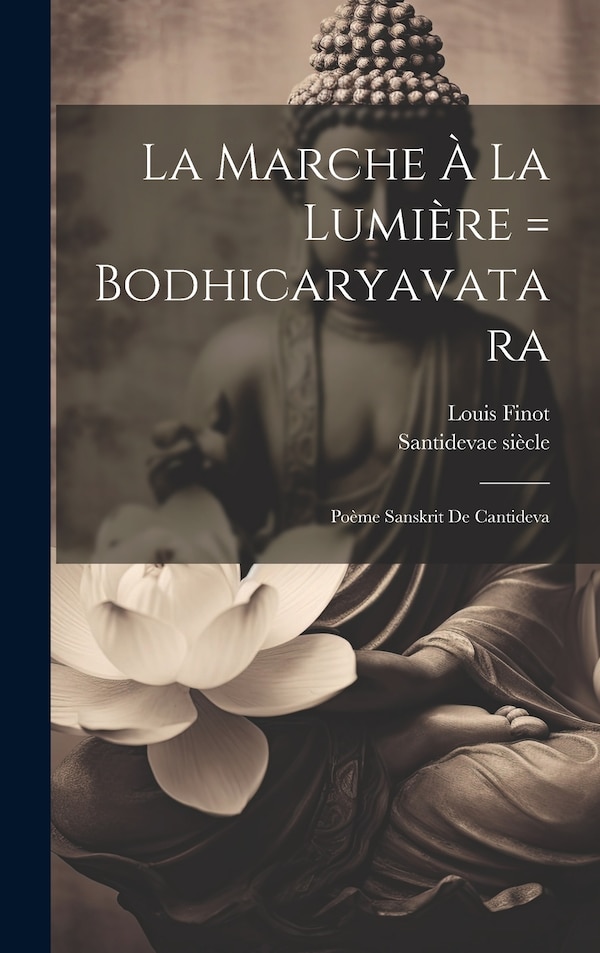 La Marche À La Lumière = Bodhicaryavatara by Santideva 7e siècle, Hardcover | Indigo Chapters