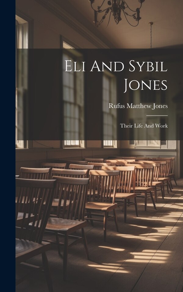 Eli And Sybil Jones by Rufus Matthew 1863-1948 Jones, Hardcover | Indigo Chapters