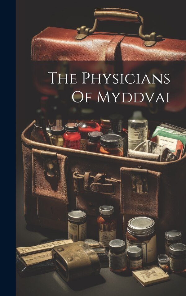 The Physicians Of Myddvai by Anonymous, Hardcover | Indigo Chapters