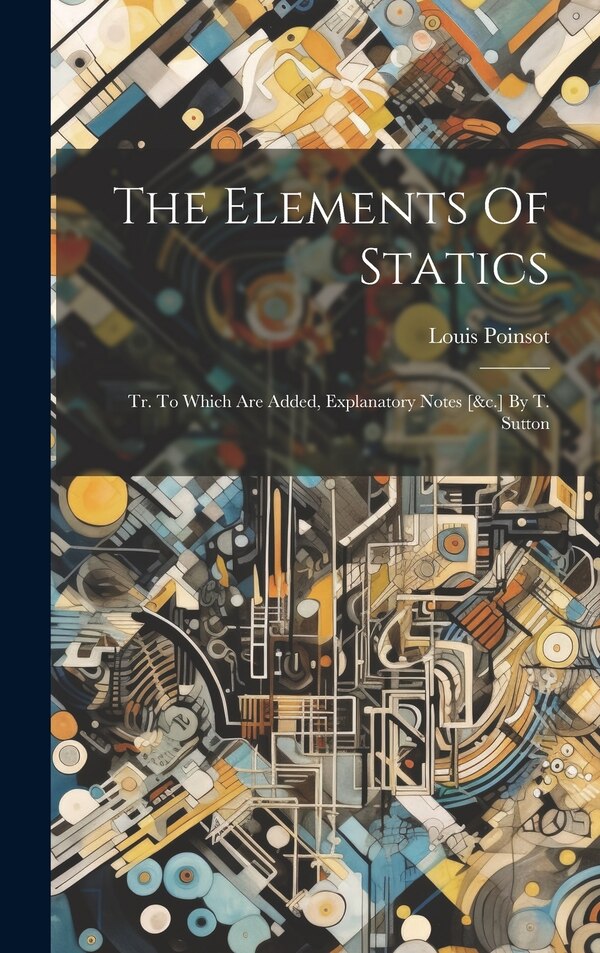 The Elements Of Statics by Louis Poinsot, Hardcover | Indigo Chapters