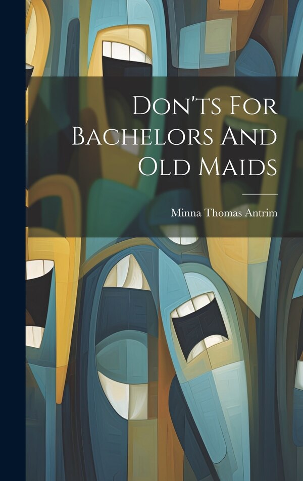 Don'ts For Bachelors And Old Maids by Minna Thomas Antrim, Hardcover | Indigo Chapters