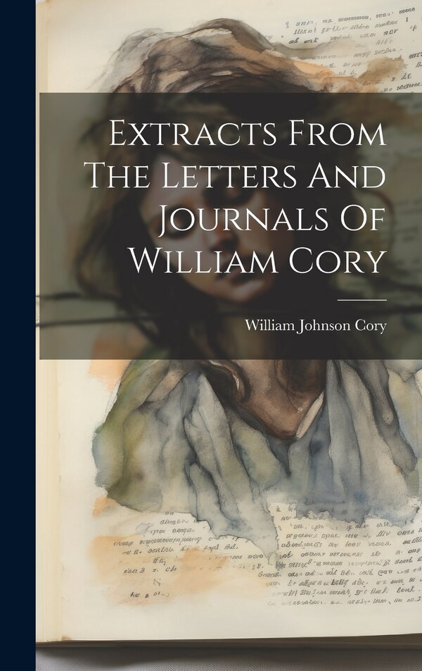 Extracts From The Letters And Journals Of William Cory by William Johnson Cory, Hardcover | Indigo Chapters
