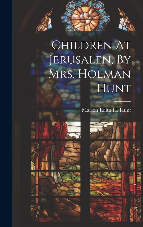 Children At Jerusalen By Mrs. Holman Hunt by Marion Edith H Hunt, Hardcover | Indigo Chapters