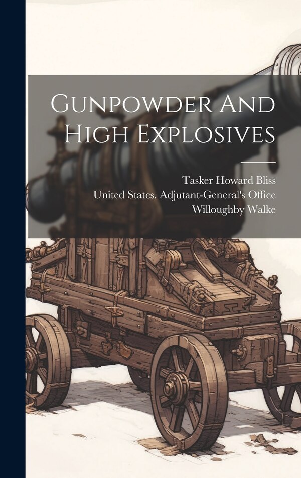 Gunpowder And High Explosives by Willoughby Walke, Hardcover | Indigo Chapters