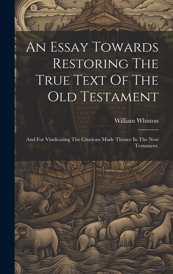 An Essay Towards Restoring The True Text Of The Old Testament by William Whiston, Hardcover | Indigo Chapters