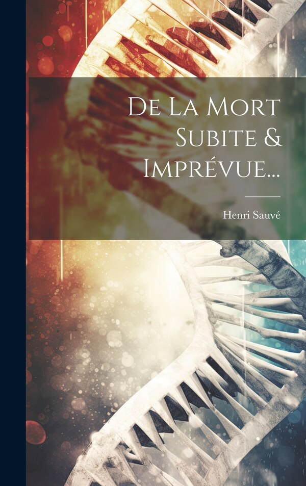 De La Mort Subite & Imprévue. by Henri Sauvé, Hardcover | Indigo Chapters
