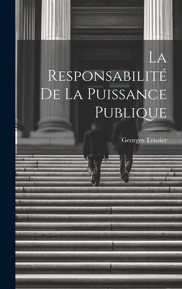 La Responsabilité De La Puissance Publique by Georges Teissier, Hardcover | Indigo Chapters