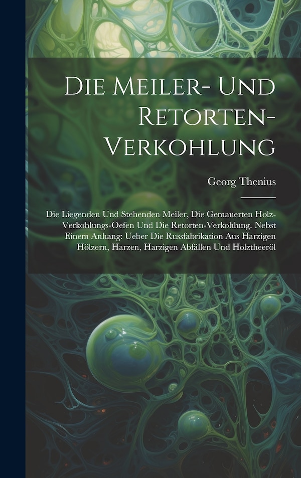 Die Meiler- Und Retorten-Verkohlung by Georg Thenius, Hardcover | Indigo Chapters