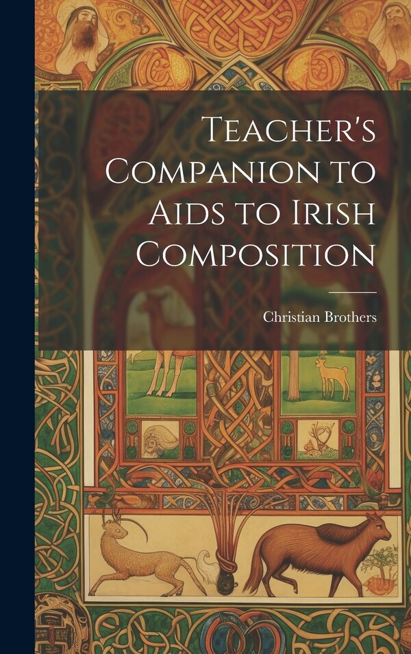 Teacher's Companion to Aids to Irish Composition by Christian Brothers, Hardcover | Indigo Chapters
