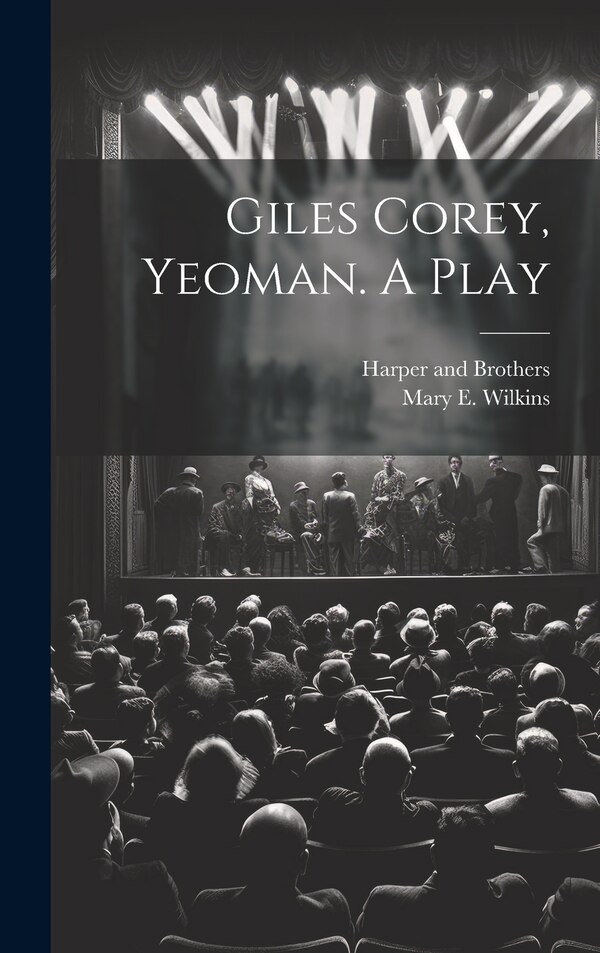 Giles Corey Yeoman. A Play by Mary E Wilkins, Hardcover | Indigo Chapters