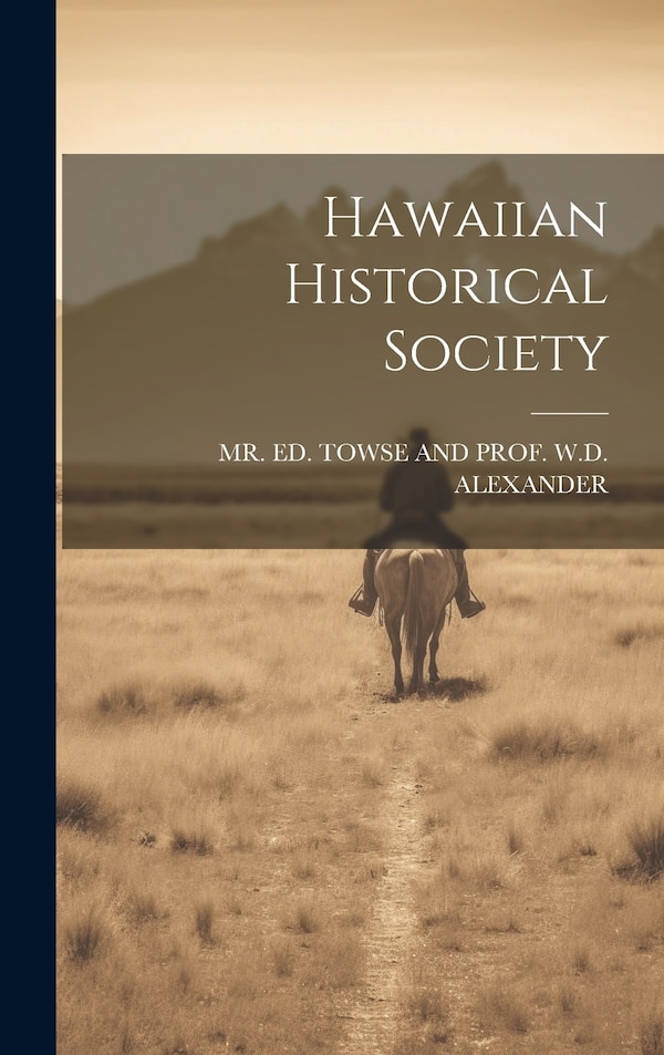 Hawaiian Historical Society by Mr Ed Towse and Prof W D Alexander, Hardcover | Indigo Chapters