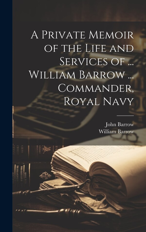 A Private Memoir of the Life and Services of by John Barrow, Hardcover | Indigo Chapters