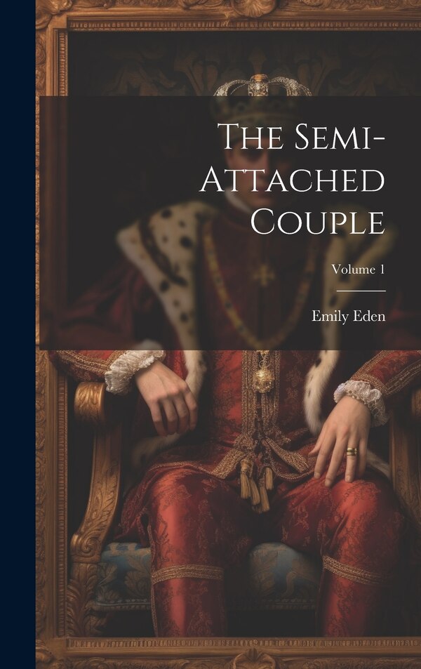 The Semi-attached Couple; Volume 1 by Emily Eden, Hardcover | Indigo Chapters