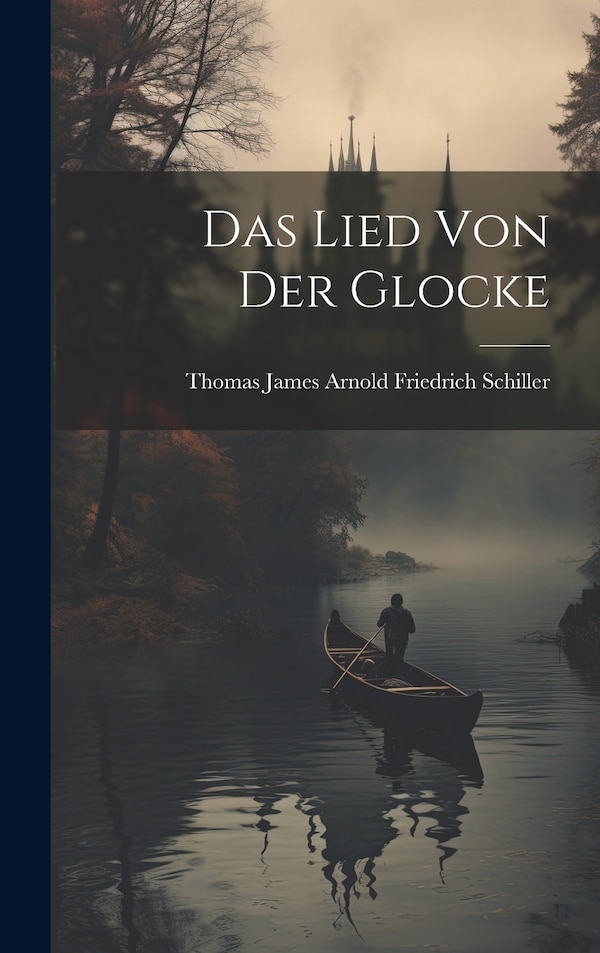 Das Lied von der Glocke by Thomas James Arnold Friedr Schiller, Hardcover | Indigo Chapters