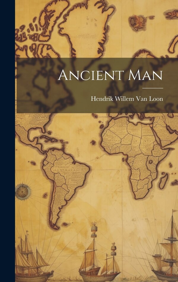 Ancient Man by Hendrik Willem Van Loon, Hardcover | Indigo Chapters