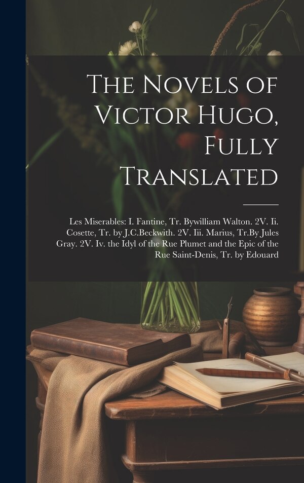 The Novels of Victor Hugo Fully Translated by Anonymous, Hardcover | Indigo Chapters