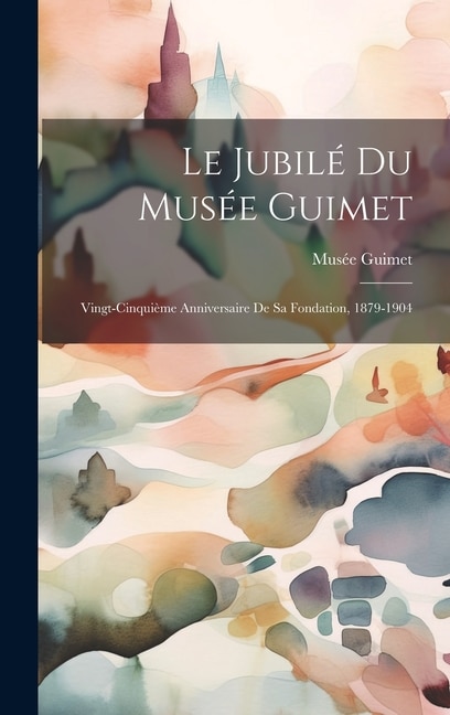 Le Jubilé du Musée Guimet by France) Musée Guimet (p Guimet (paris, Hardcover | Indigo Chapters