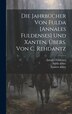 Die Jahrbücher Von Fulda [annales Fuldenses] Und Xanten Übers. Von C. Rehdantz, Hardcover | Indigo Chapters