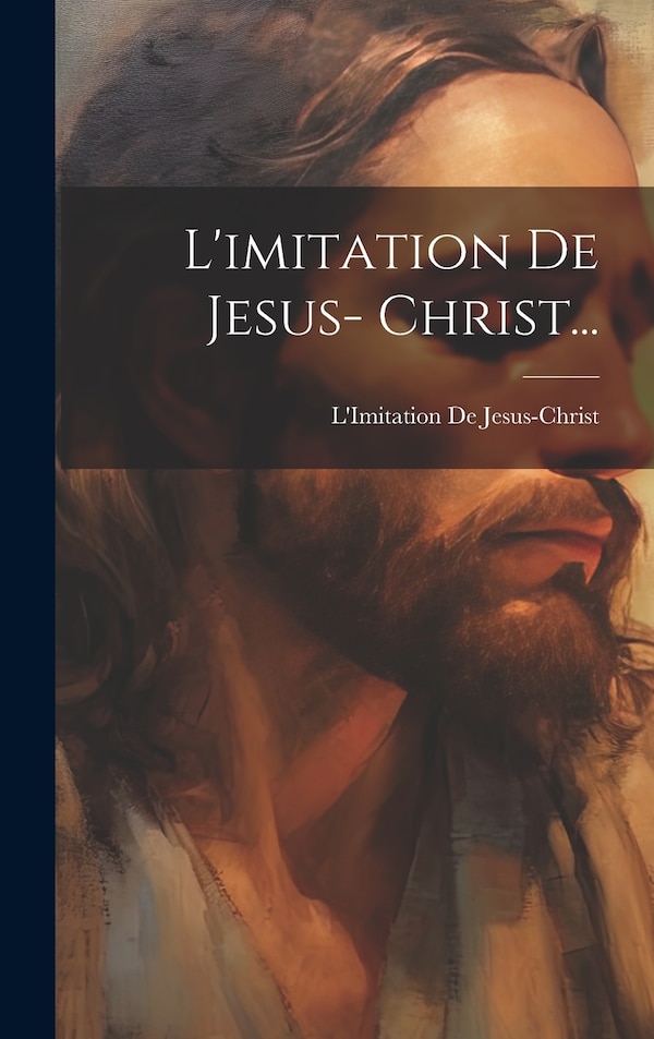 L'imitation De Jesus- Christ. by L'Imitation De Jesus-Christ, Hardcover | Indigo Chapters