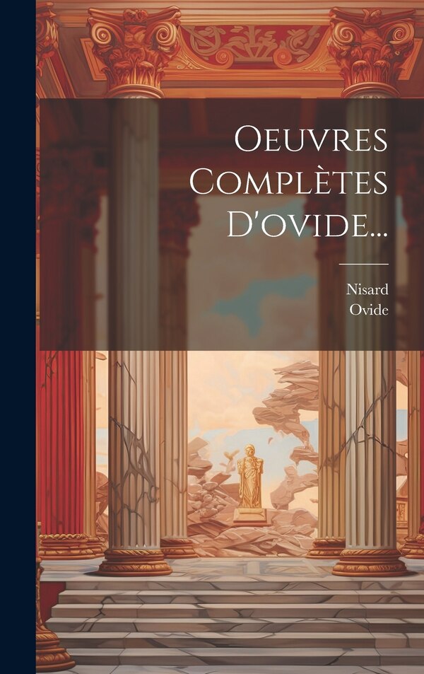 Oeuvres Complètes D'ovide. by Nisard, Hardcover | Indigo Chapters