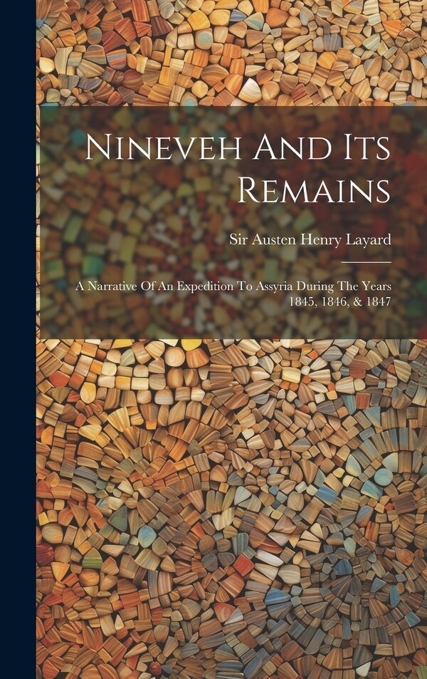 Nineveh And Its Remains by Sir Austen Henry Layard, Hardcover | Indigo Chapters