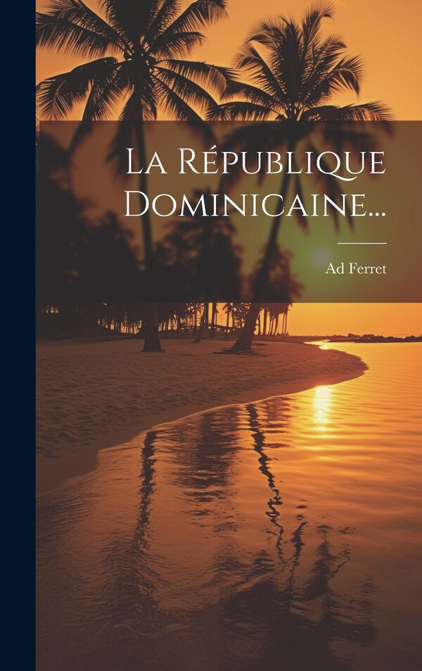 La République Dominicaine. by Ad Ferret, Hardcover | Indigo Chapters