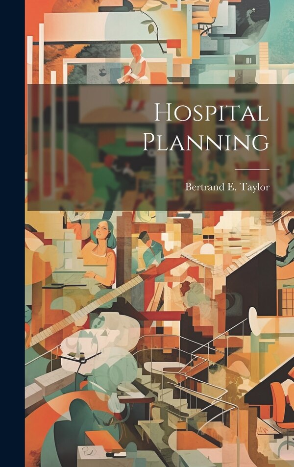 Hospital Planning by Bertrand E Taylor, Hardcover | Indigo Chapters
