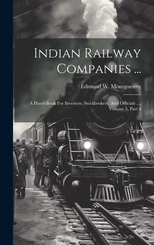 Indian Railway Companies . by Edmund W Montgomery, Hardcover | Indigo Chapters