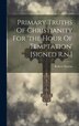 Primary Truths Of Christianity For 'the Hour Of Temptation' [signed R.n.] by Robert Norton, Hardcover | Indigo Chapters